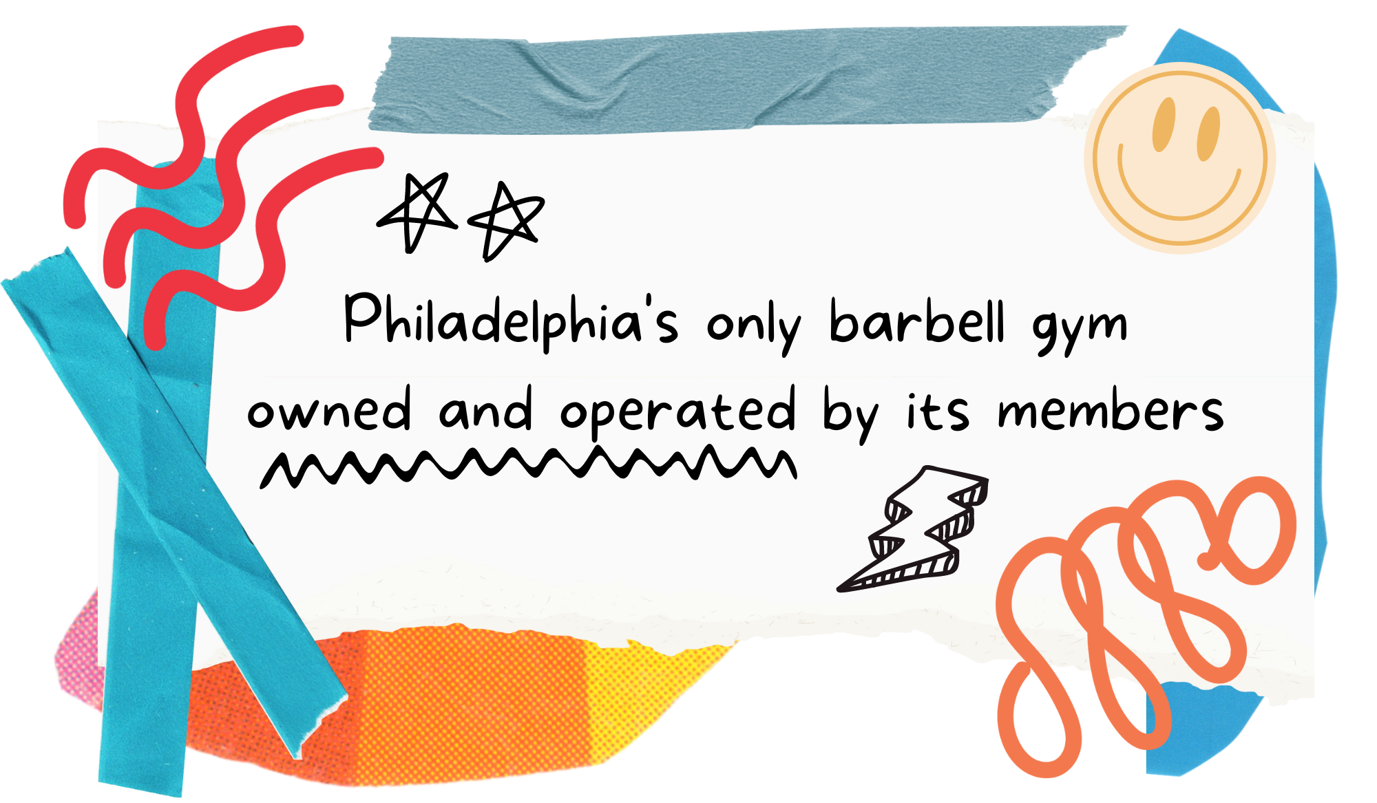 Decorative graphic with colorful doodles and tape, displaying the text: "Philadelphia's only barbell gym owned and operated by its members."