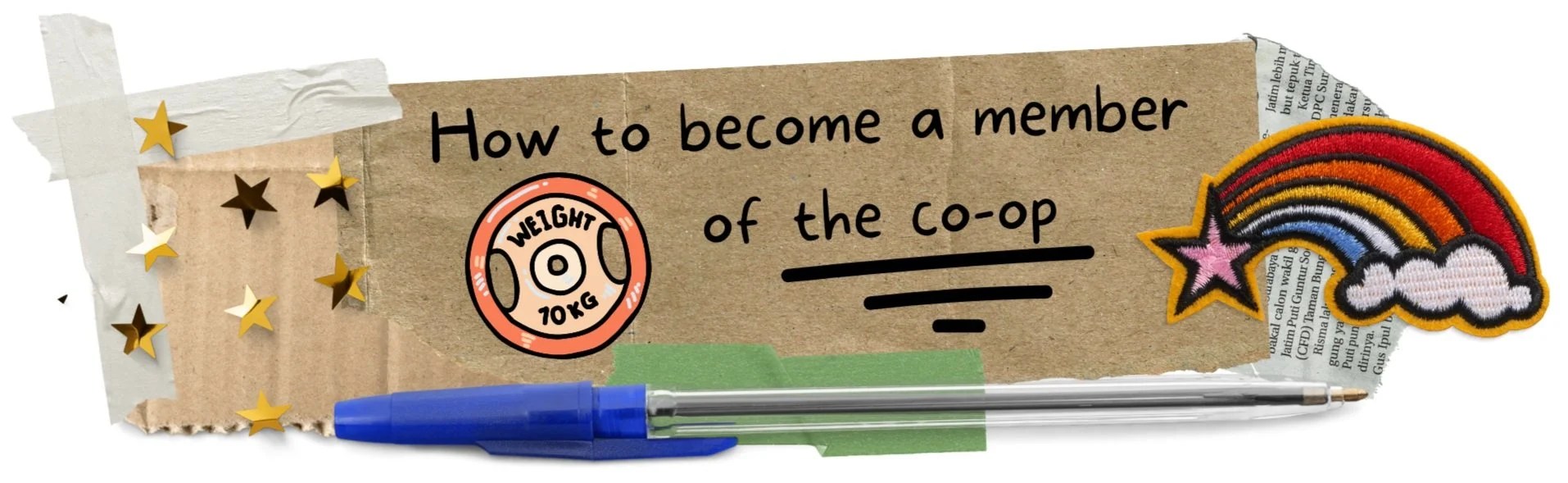Collage featuring cutout cardboard and paper with "How to become a member of the co-op" text, a 10kg weight illustration, star stickers, a rainbow patch, and a blue pen.